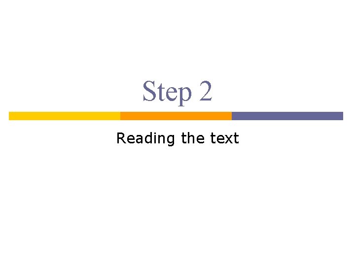 Step 2 Reading the text Step 2 Reading the text