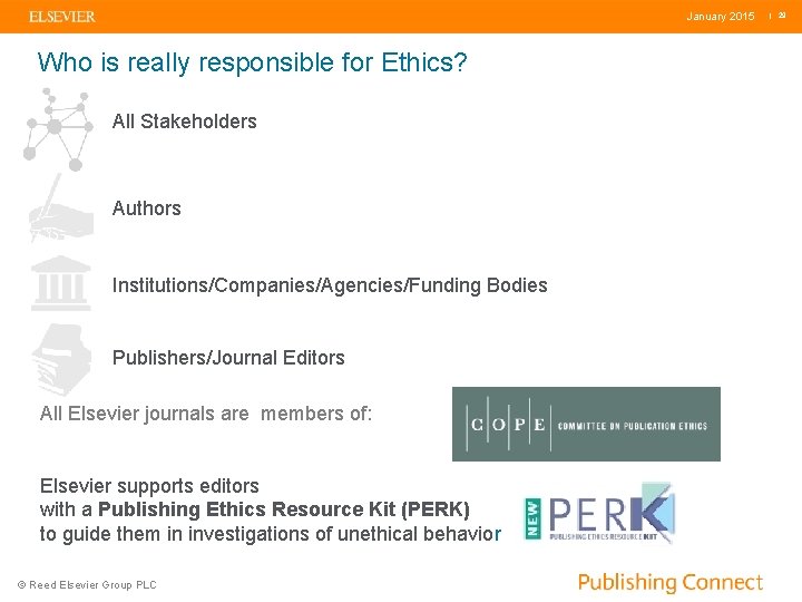 January 2015 Who is really responsible for Ethics? All Stakeholders Authors Institutions/Companies/Agencies/Funding Bodies Publishers/Journal