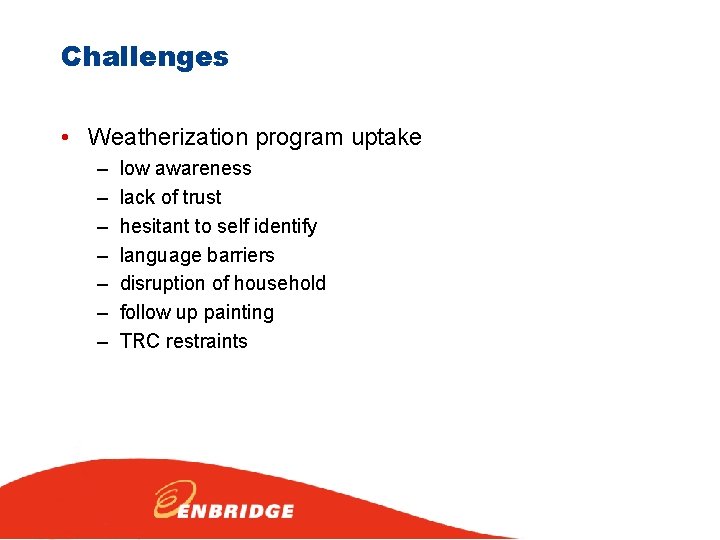 Challenges • Weatherization program uptake – – – – low awareness lack of trust