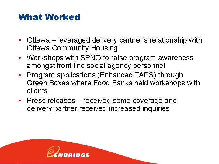 What Worked • Ottawa – leveraged delivery partner’s relationship with Ottawa Community Housing •