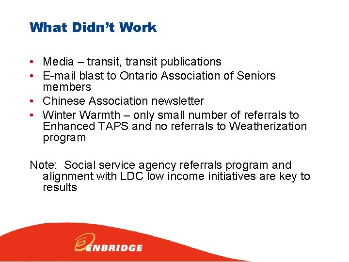 What Didn’t Work • Media – transit, transit publications • E-mail blast to Ontario