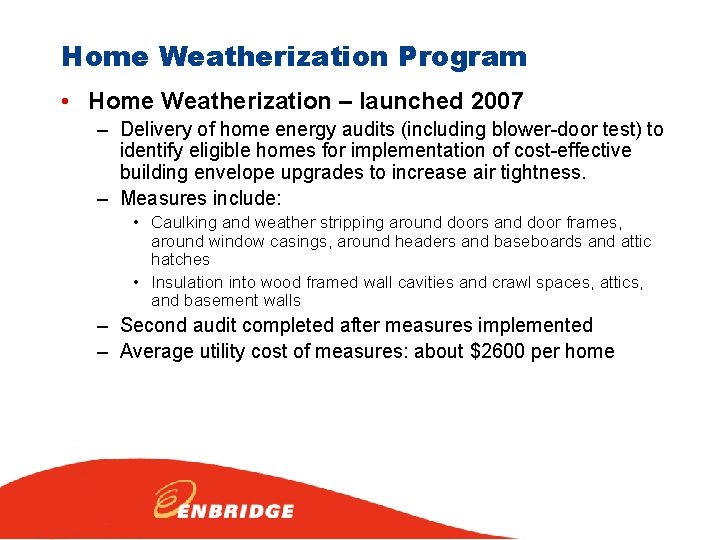 Home Weatherization Program • Home Weatherization – launched 2007 – Delivery of home energy