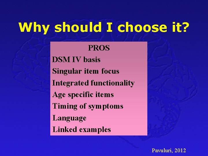 Why should I choose it? PROS DSM IV basis Singular item focus Integrated functionality