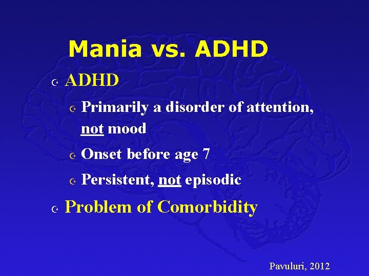 Mania vs. ADHD Z Z Primarily a disorder of attention, not mood Z Onset