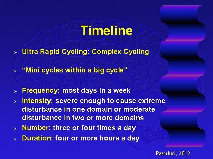 Timeline Ø Ultra Rapid Cycling: Complex Cycling Ø “Mini cycles within a big cycle”