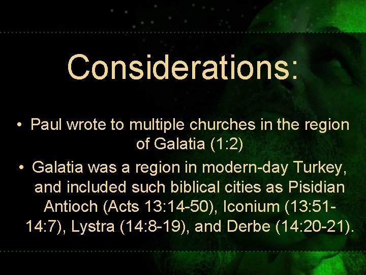 Considerations: • Paul wrote to multiple churches in the region of Galatia (1: 2)