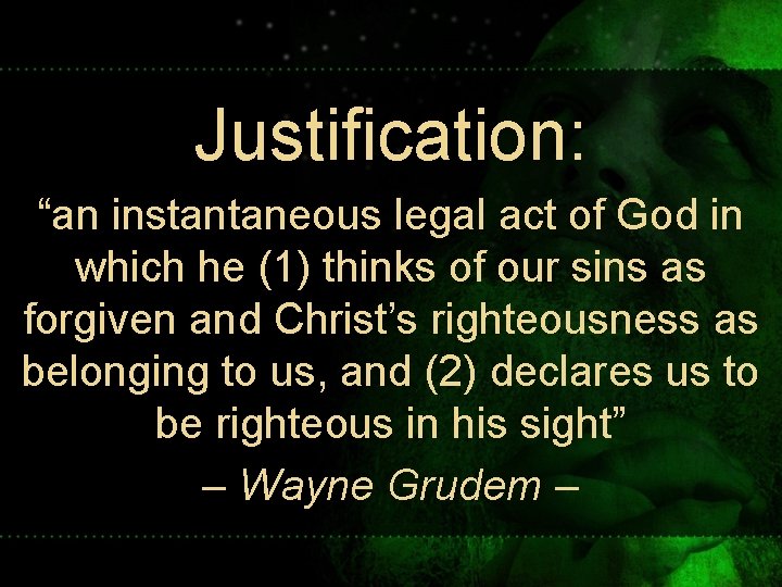 Justification: “an instantaneous legal act of God in which he (1) thinks of our