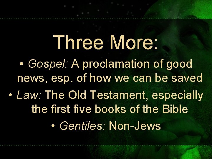 Three More: • Gospel: A proclamation of good news, esp. of how we can