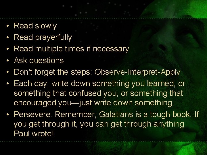  • • • Read slowly Read prayerfully Read multiple times if necessary Ask