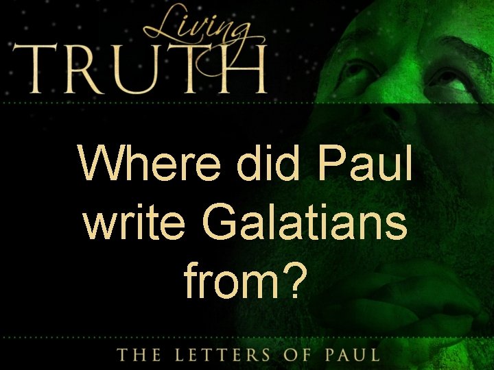 Where did Paul write Galatians from? 