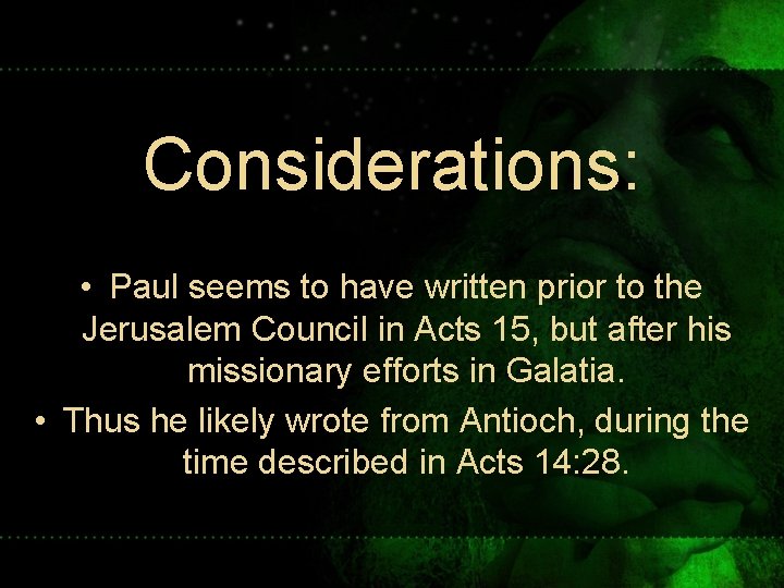 Considerations: • Paul seems to have written prior to the Jerusalem Council in Acts