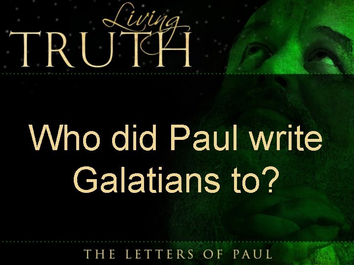 Who did Paul write Galatians to? 