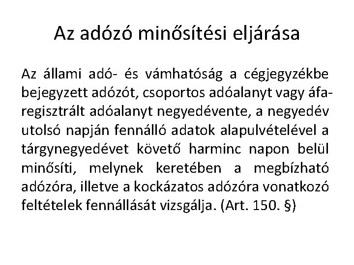 Az adózó minősítési eljárása Az állami adó- és vámhatóság a cégjegyzékbe bejegyzett adózót, csoportos