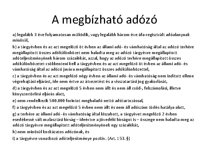 A megbízható adózó a) legalább 3 éve folyamatosan működik, vagy legalább három éve áfa-regisztrált