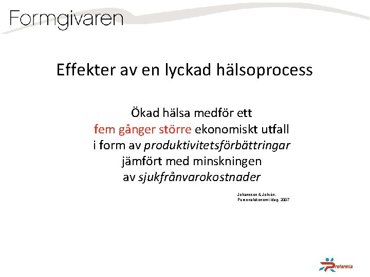 Effekter av en lyckad hälsoprocess Ökad hälsa medför ett fem gånger större ekonomiskt utfall