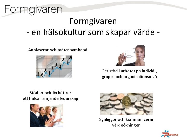 Formgivaren - en hälsokultur som skapar värde Analyserar och mäter samband Ger stöd i
