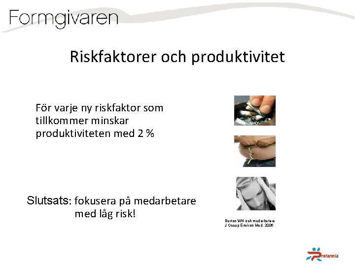 Riskfaktorer och produktivitet För varje ny riskfaktor som tillkommer minskar produktiviteten med 2 %