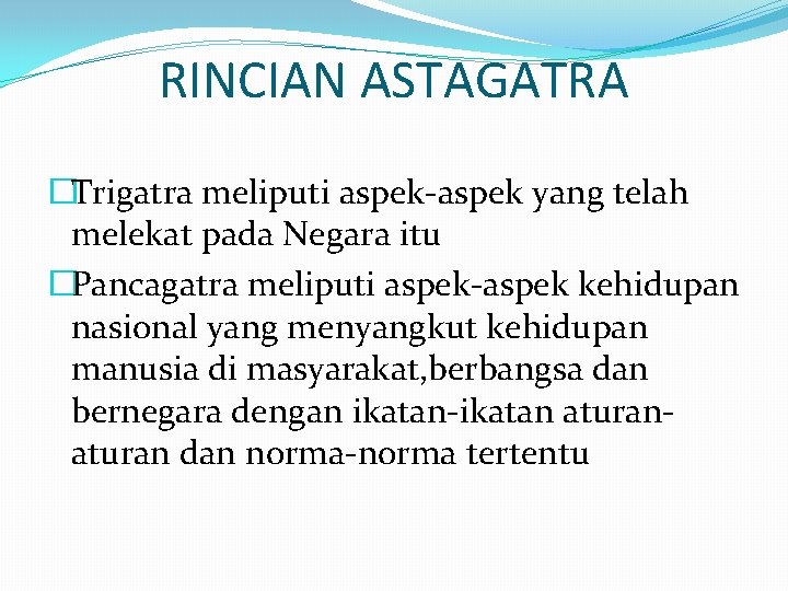 RINCIAN ASTAGATRA �Trigatra meliputi aspek-aspek yang telah melekat pada Negara itu �Pancagatra meliputi aspek-aspek