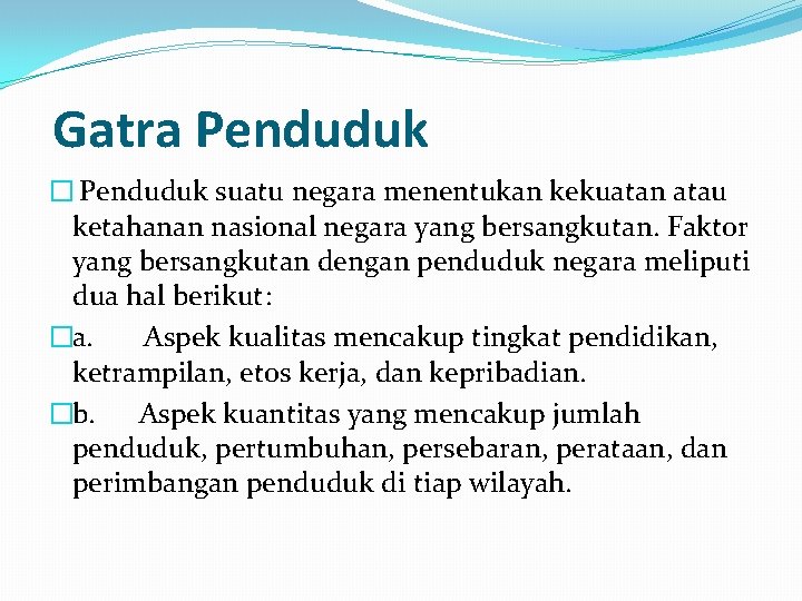  Gatra Penduduk � Penduduk suatu negara menentukan kekuatan atau ketahanan nasional negara yang