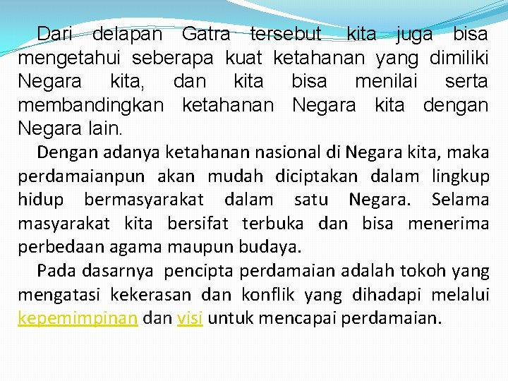 Dari delapan Gatra tersebut kita juga bisa mengetahui seberapa kuat ketahanan yang dimiliki Negara