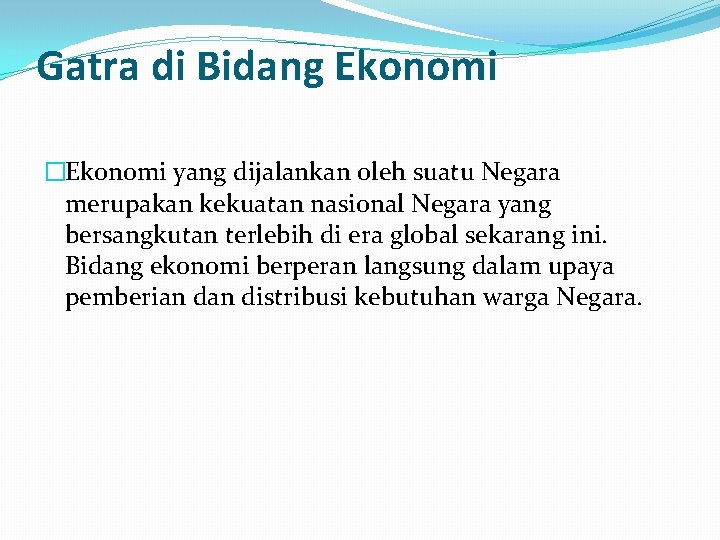 Gatra di Bidang Ekonomi �Ekonomi yang dijalankan oleh suatu Negara merupakan kekuatan nasional Negara