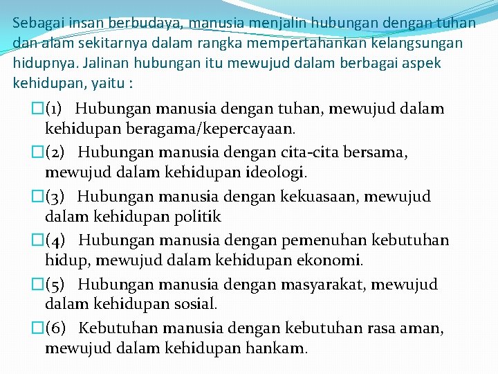 Sebagai insan berbudaya, manusia menjalin hubungan dengan tuhan dan alam sekitarnya dalam rangka mempertahankan