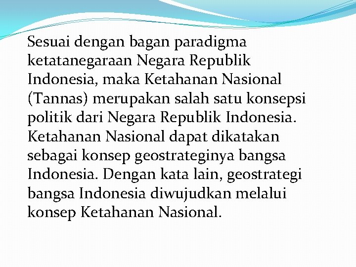 Sesuai dengan bagan paradigma ketatanegaraan Negara Republik Indonesia, maka Ketahanan Nasional (Tannas) merupakan salah