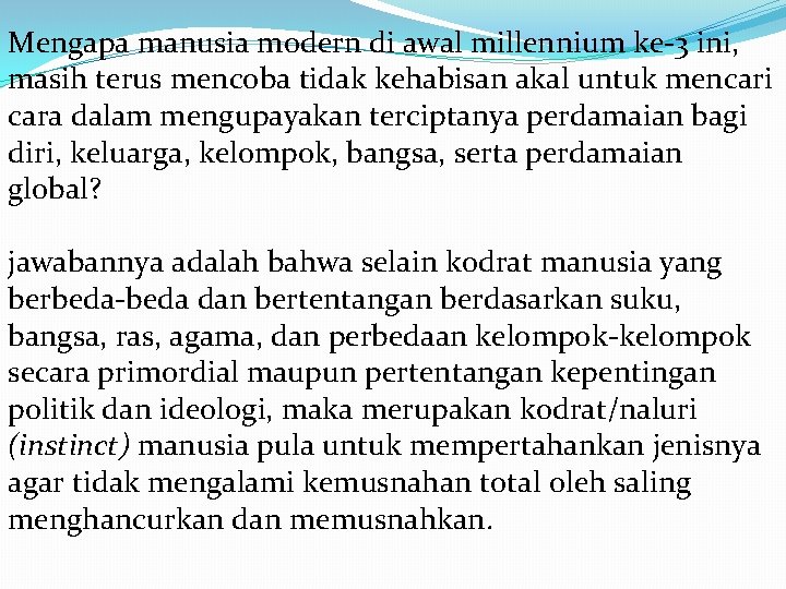 Mengapa manusia modern di awal millennium ke-3 ini, masih terus mencoba tidak kehabisan akal