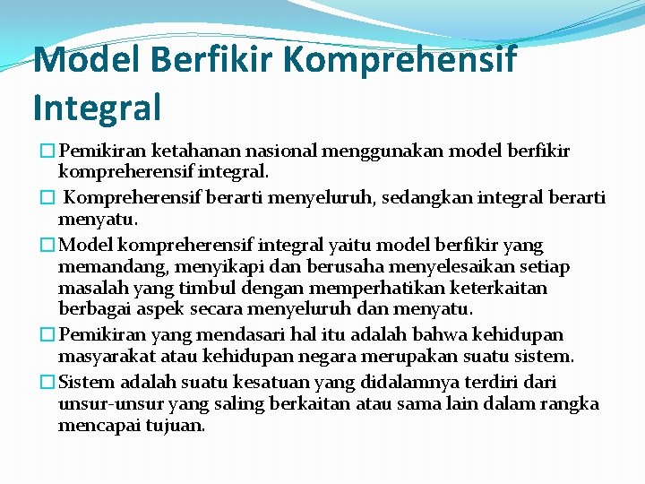 Model Berfikir Komprehensif Integral �Pemikiran ketahanan nasional menggunakan model berfikir kompreherensif integral. � Kompreherensif