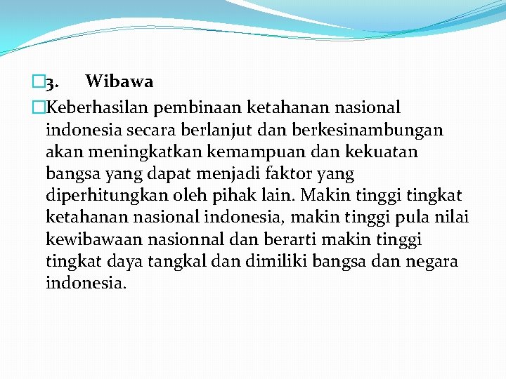 � 3. Wibawa �Keberhasilan pembinaan ketahanan nasional indonesia secara berlanjut dan berkesinambungan akan meningkatkan