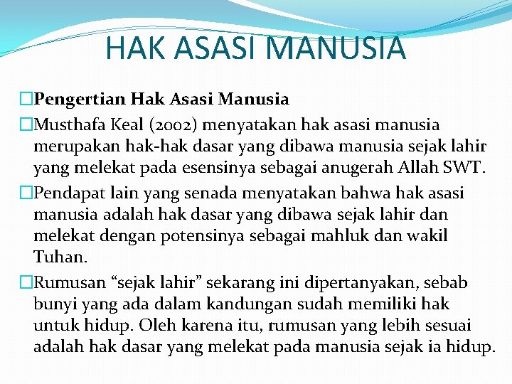 HAK ASASI MANUSIA �Pengertian Hak Asasi Manusia �Musthafa Keal (2002) menyatakan hak asasi manusia