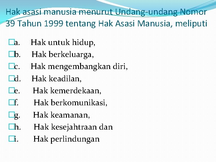 Hak asasi manusia menurut Undang-undang Nomor 39 Tahun 1999 tentang Hak Asasi Manusia, meliputi