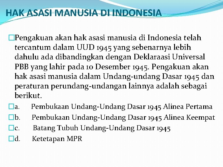 HAK ASASI MANUSIA DI INDONESIA �Pengakuan akan hak asasi manusia di Indonesia telah tercantum