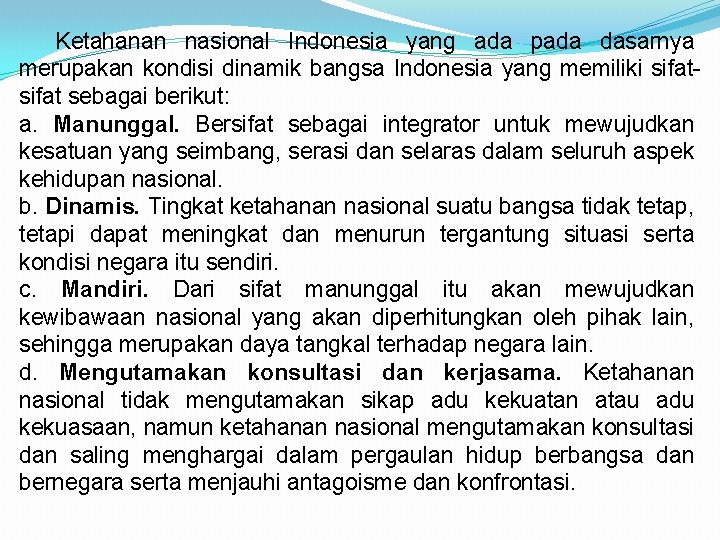 Ketahanan nasional Indonesia yang ada pada dasarnya merupakan kondisi dinamik bangsa Indonesia yang memiliki