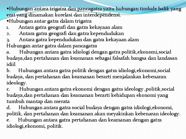 §Hubungan antara trigatra dan pancagatra yaitu hubungan timbale balik yang erat yang dinamakan korelasi