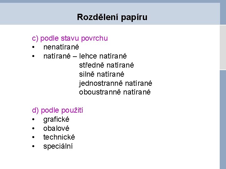 Rozdělení papíru c) podle stavu povrchu • nenatírané • natírané – lehce natírané středně