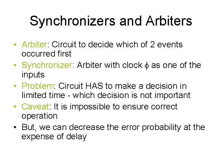 Synchronizers and Arbiters • Arbiter: Circuit to decide which of 2 events occurred first