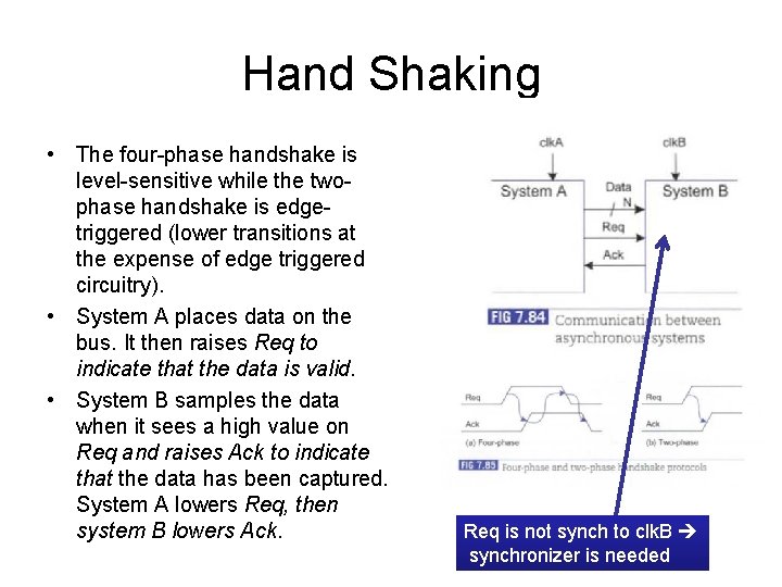 Hand Shaking • The four-phase handshake is level-sensitive while the twophase handshake is edgetriggered