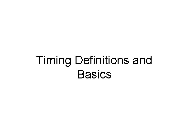Timing Definitions and Basics 