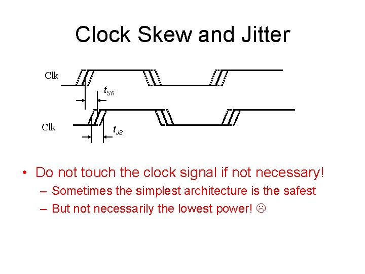 Clock Skew and Jitter Clk t. SK Clk t. JS • Do not touch