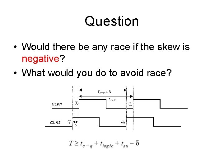 Question • Would there be any race if the skew is negative? • What