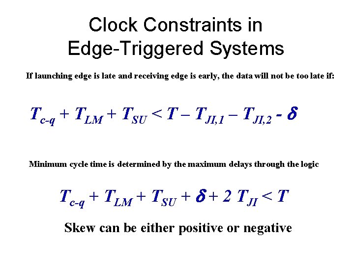 Clock Constraints in Edge-Triggered Systems If launching edge is late and receiving edge is