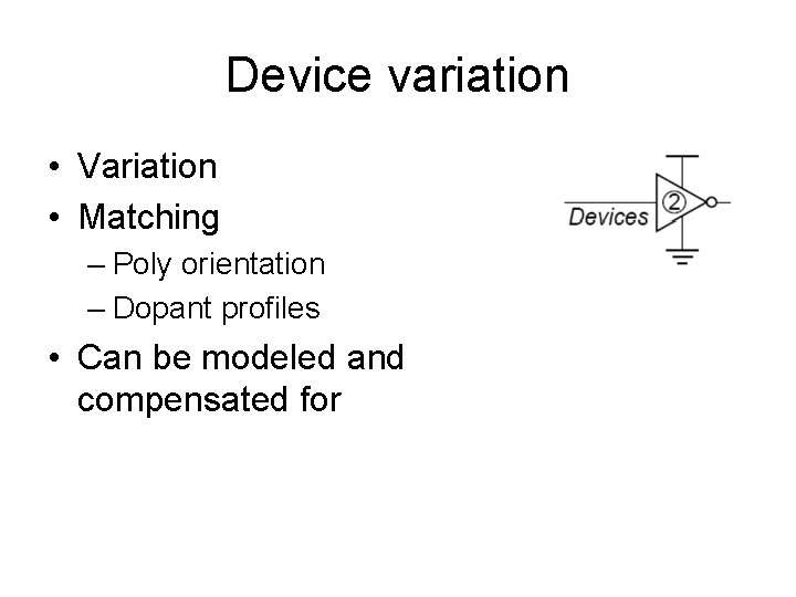 Device variation • Variation • Matching – Poly orientation – Dopant profiles • Can
