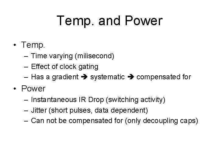 Temp. and Power • Temp. – Time varying (milisecond) – Effect of clock gating