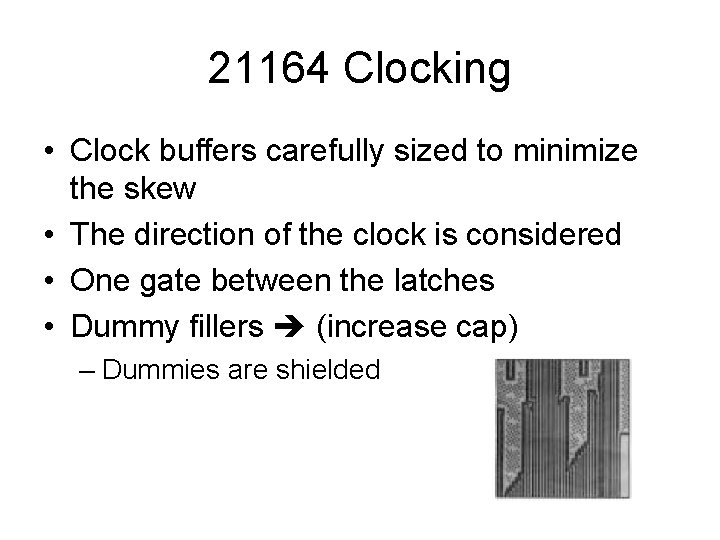 21164 Clocking • Clock buffers carefully sized to minimize the skew • The direction