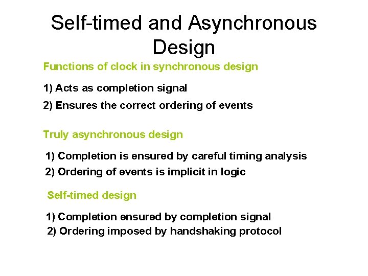 Self-timed and Asynchronous Design Functions of clock in synchronous design 1) Acts as completion