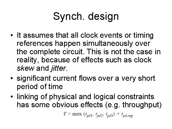 Synch. design • It assumes that all clock events or timing references happen simultaneously