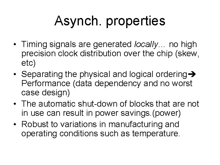 Asynch. properties • Timing signals are generated locally… no high precision clock distribution over