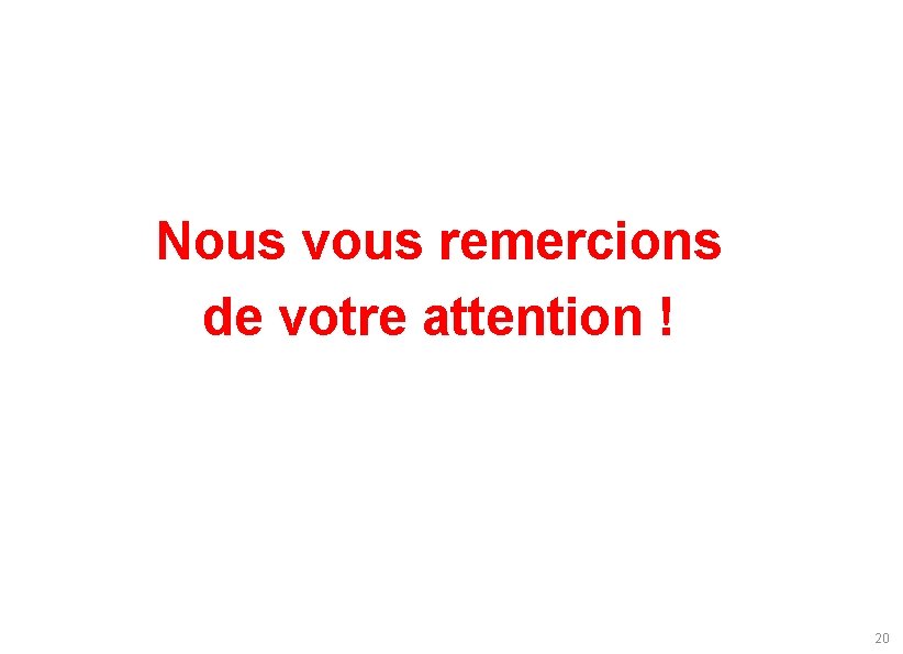 Nous vous remercions de votre attention ! 20 