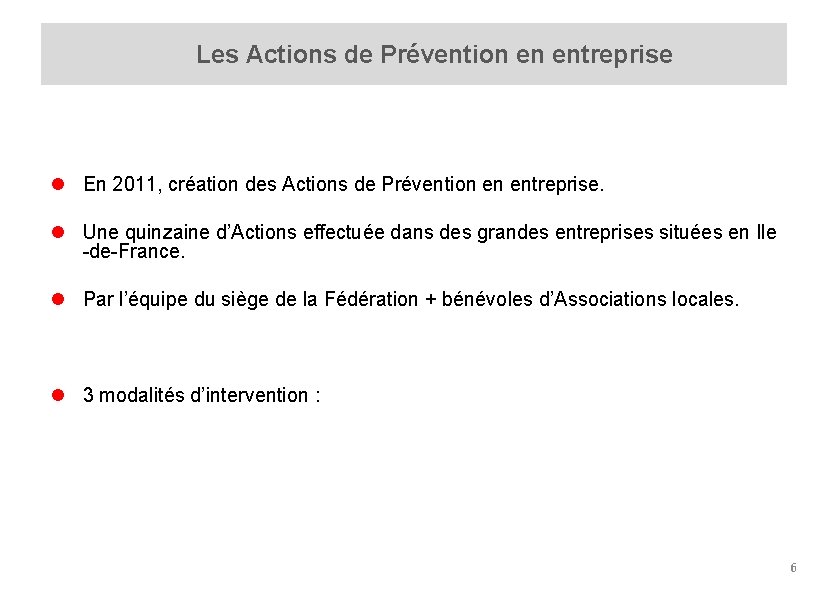  Les Actions de Prévention en entreprise l En 2011, création des Actions de